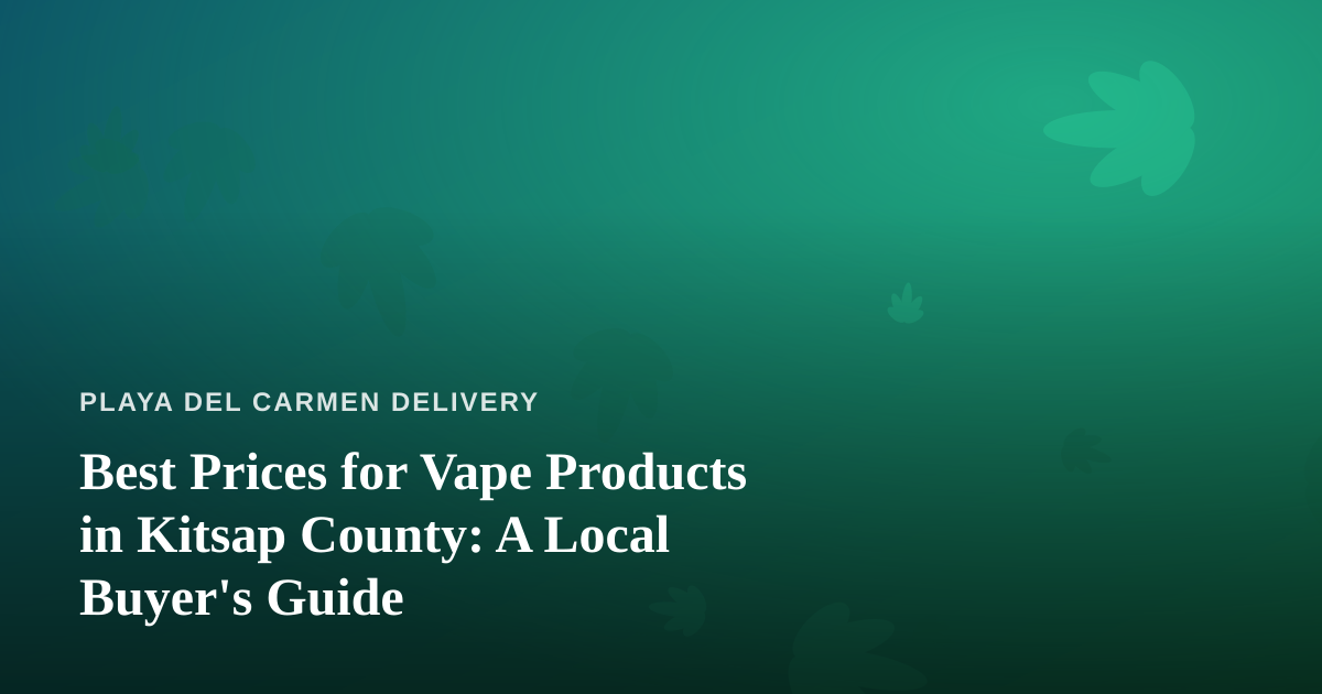 Best Prices for Vape Products in Kitsap County: A Local Buyer’s Guide