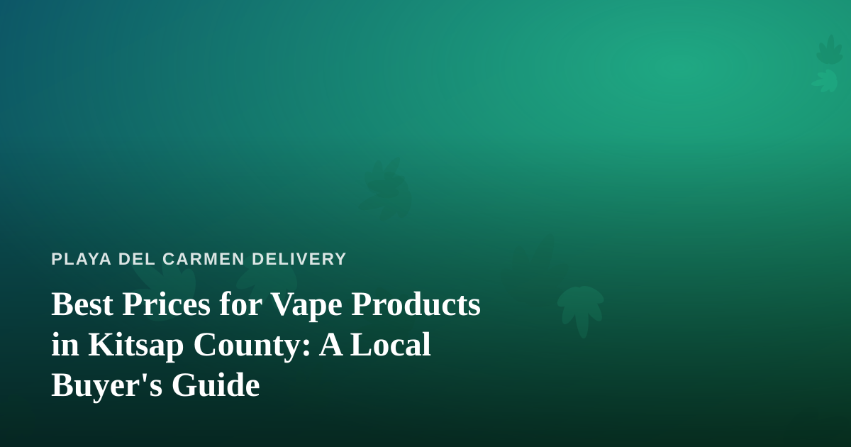 Best Prices for Vape Products in Kitsap County: A Local Buyer’s Guide