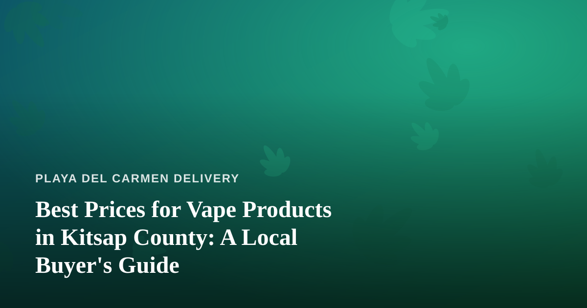 Best Prices for Vape Products in Kitsap County: A Local Buyer’s Guide