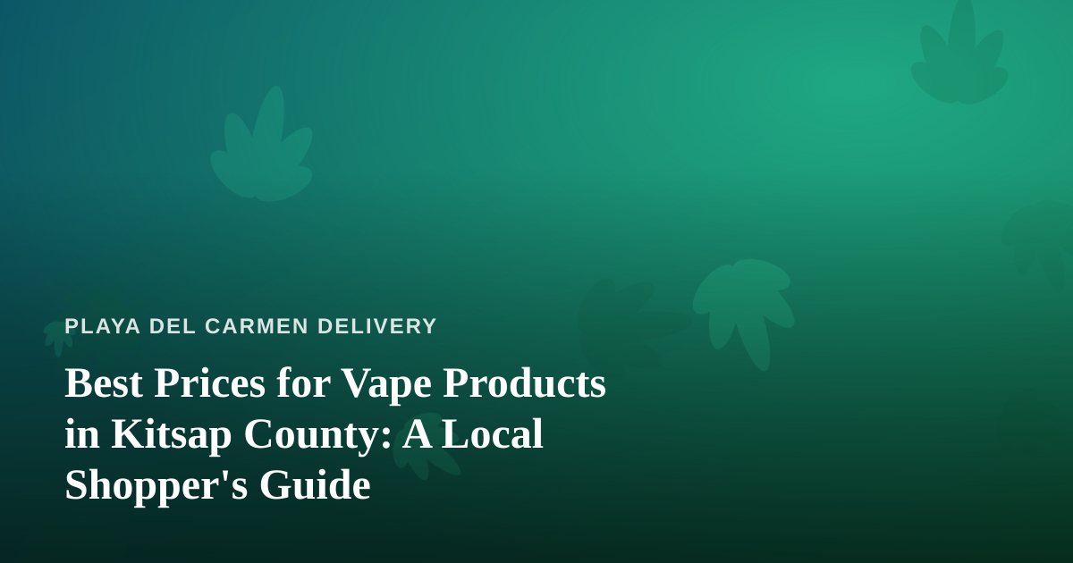 Best Prices for Vape Products in Kitsap County: A Local Shopper’s Guide