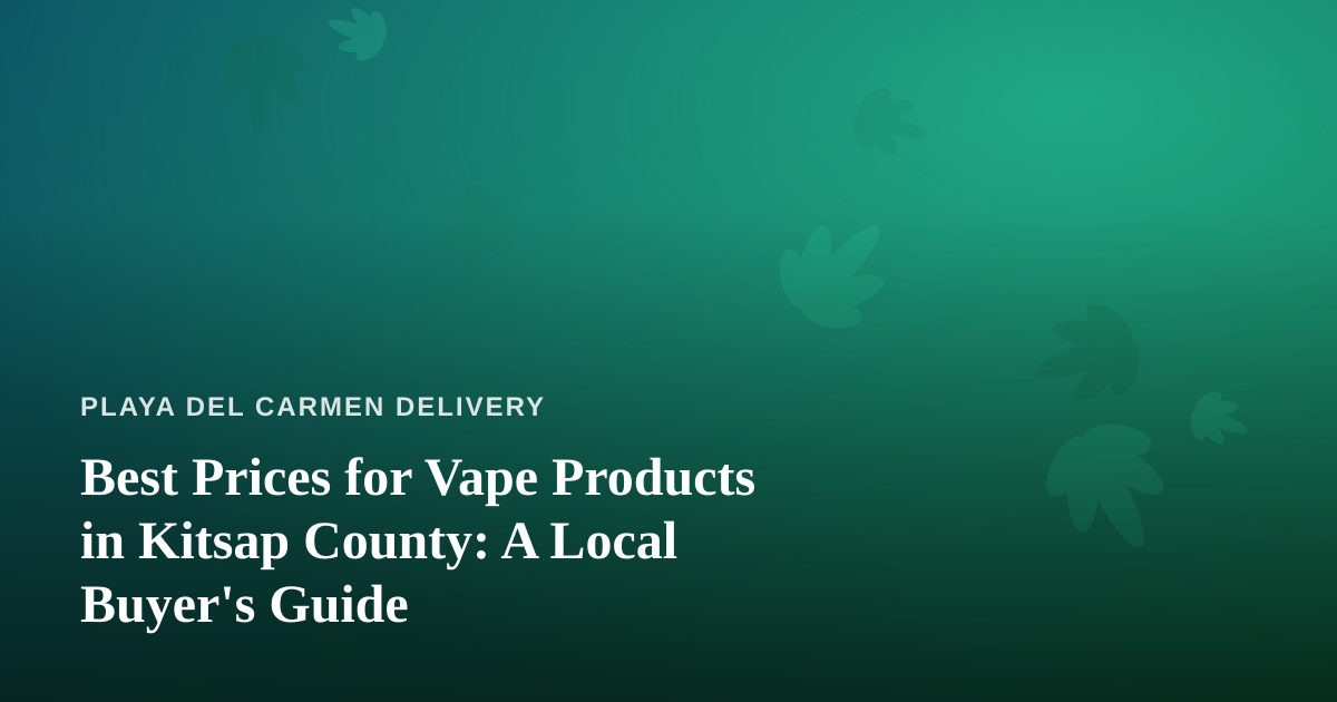 Best Prices for Vape Products in Kitsap County: A Local Buyer’s Guide