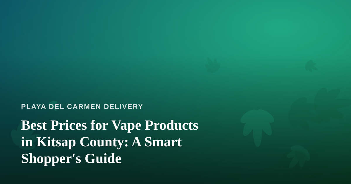 Best Prices for Vape Products in Kitsap County: A Smart Shopper’s Guide