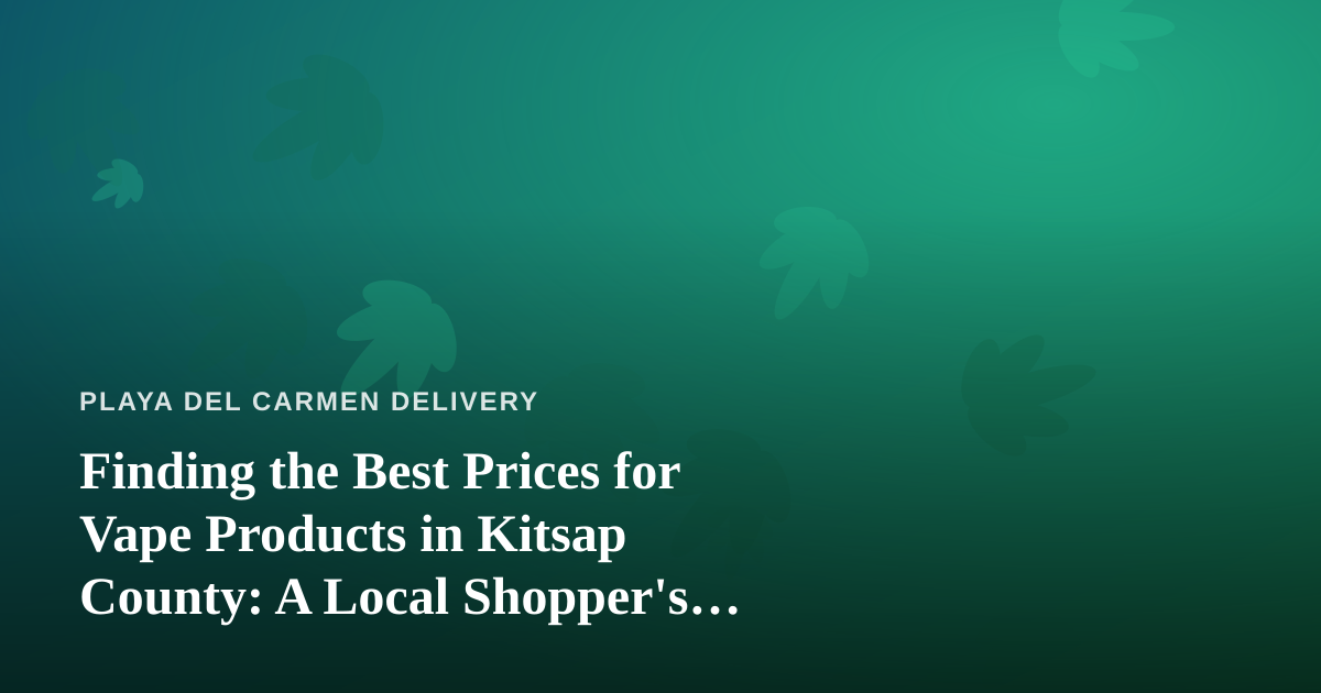 Finding the Best Prices for Vape Products in Kitsap County: A Local Shopper’s Guide