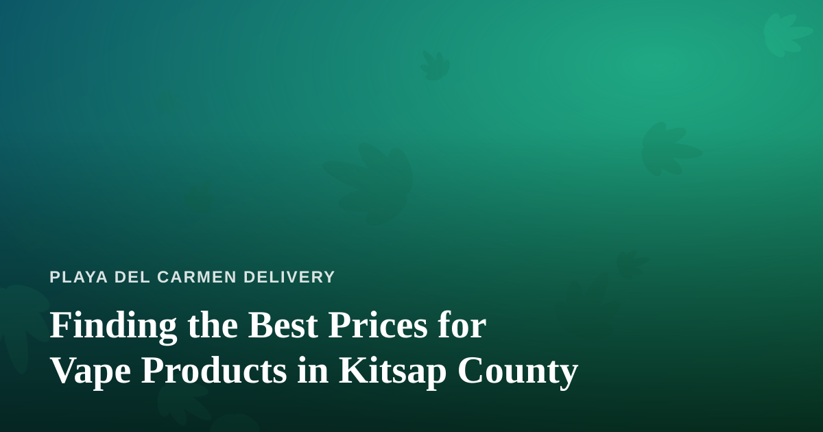 Finding the Best Prices for Vape Products in Kitsap County