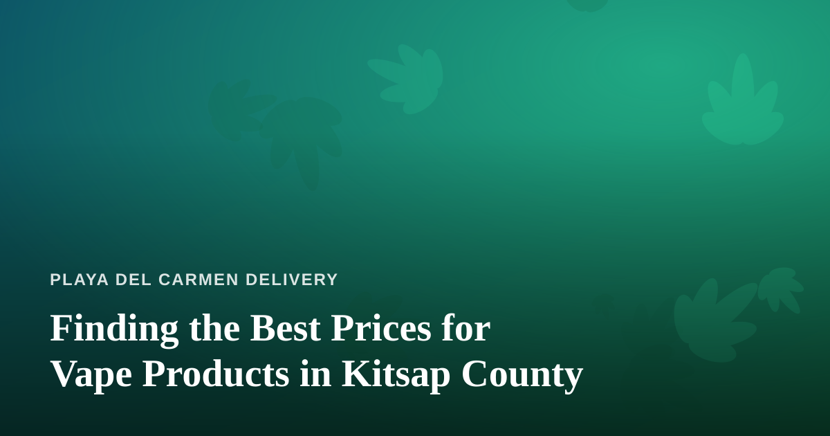 Finding the Best Prices for Vape Products in Kitsap County