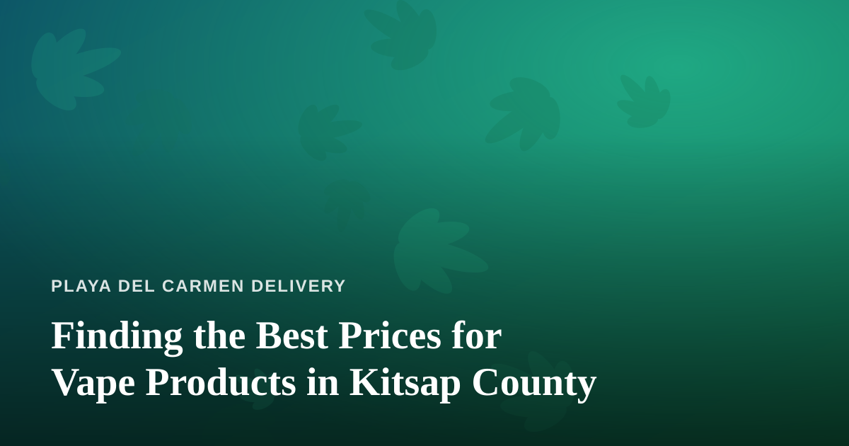 Finding the Best Prices for Vape Products in Kitsap County