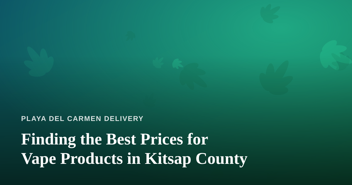 Finding the Best Prices for Vape Products in Kitsap County