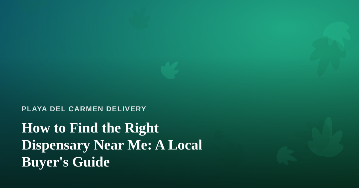 How to Find the Right Dispensary Near Me: A Local Buyer’s Guide