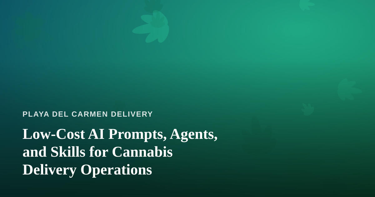 Low-Cost AI Prompts, Agents, and Skills for Cannabis Delivery Operations