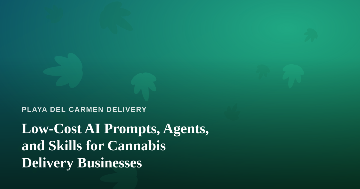 Low-Cost AI Prompts, Agents, and Skills for Cannabis Delivery Businesses