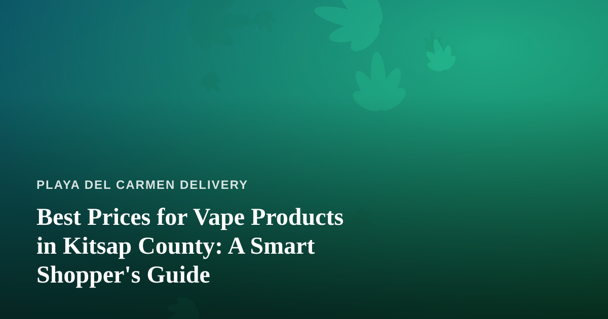 Best Prices for Vape Products in Kitsap County: A Smart Shopper’s Guide