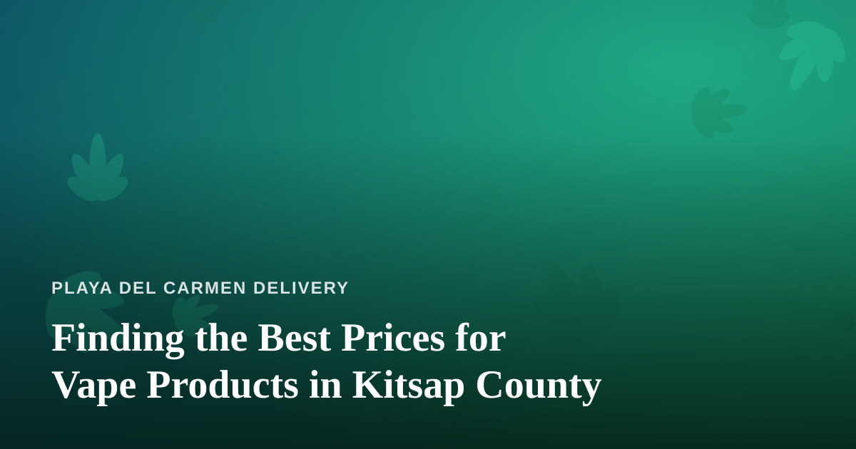 Finding the Best Prices for Vape Products in Kitsap County