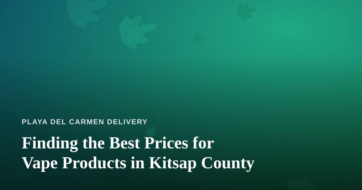 Finding the Best Prices for Vape Products in Kitsap County
