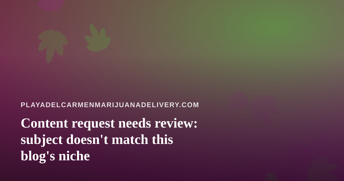 Content request needs review: subject doesn’t match this blog’s niche
