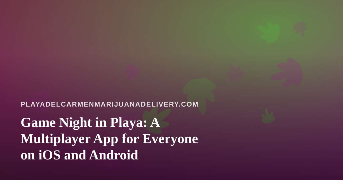 Game Night in Playa: A Multiplayer App for Everyone on iOS and Android