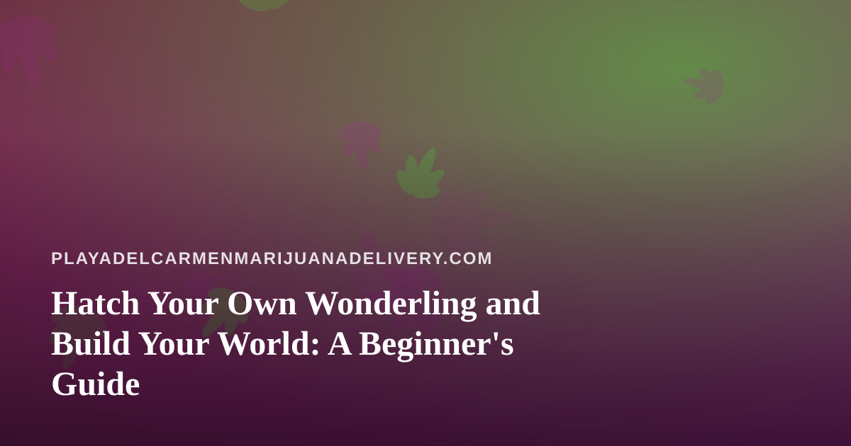 Hatch Your Own Wonderling and Build Your World: A Beginner’s Guide