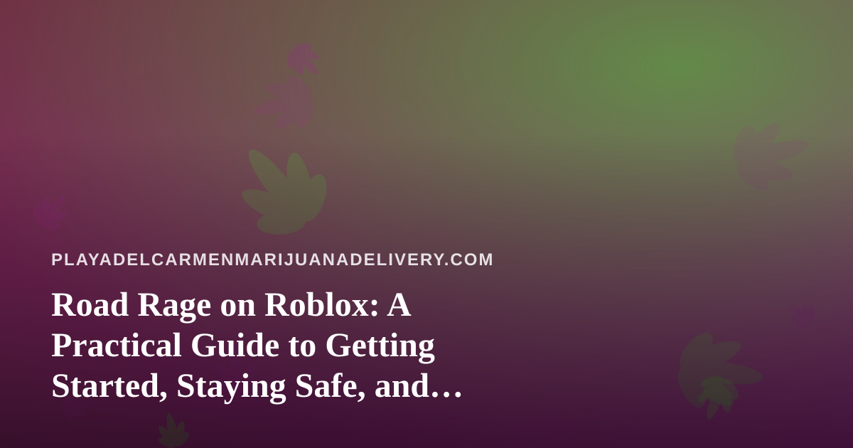 Road Rage on Roblox: A Practical Guide to Getting Started, Staying Safe, and Getting Better