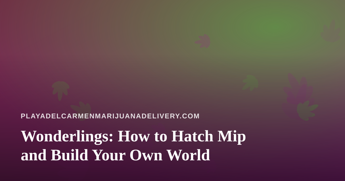 Wonderlings: How to Hatch Mip and Build Your Own World