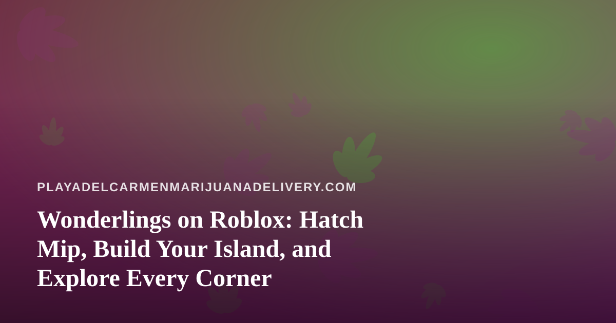 Wonderlings on Roblox: Hatch Mip, Build Your Island, and Explore Every Corner