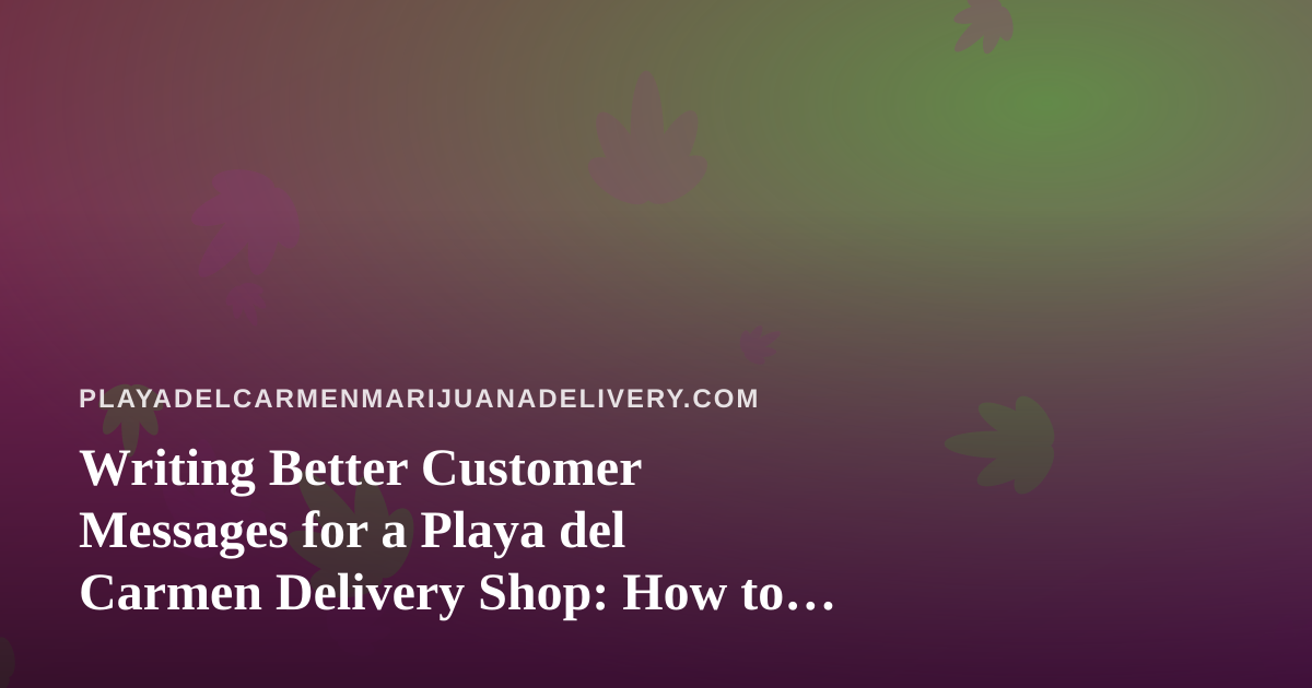 Writing Better Customer Messages for a Playa del Carmen Delivery Shop: How to Find AI Prompts That Actually Work